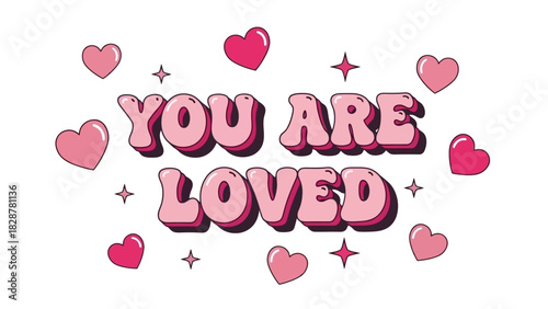You Are Loved typography in a retro groovy 70s style with pink hearts and sparkles. A positive affirmation quote for self-love and Valentine's Day