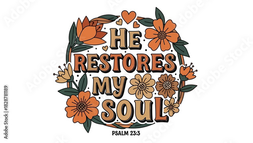 Uplifting Christian typography featuring the Bible verse Psalm 233, 'He restores my soul,' framed by a charming wreath of retro flowers