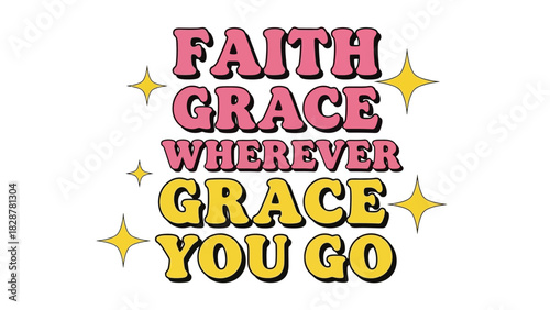 Uplifting typographic design celebrating the constant presence of faith and abundant grace guiding and accompanying you on every path