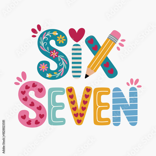 Playful typography featuring the words 'SIX' and 'SEVEN' adorned with hearts and a pencil illustration.