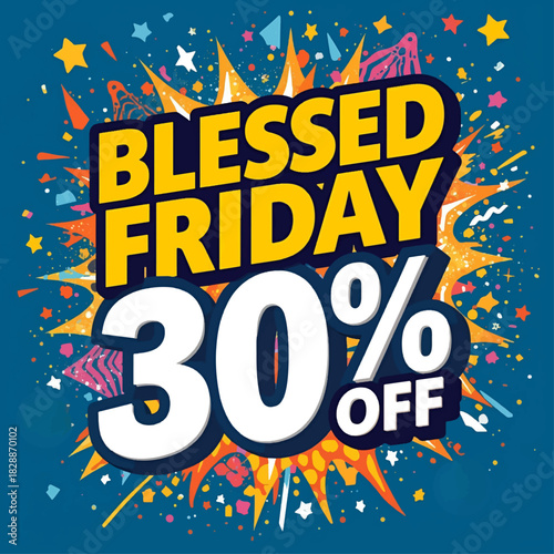 Bright, colorful promotional graphic with explosive shapes and confetti, featuring bold text ‘Blessed Friday 30% Off’ in large yellow and white lettering on a blue background.