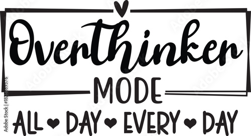 Overthinker mode all day every day