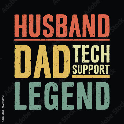 Husband dad tech support legend distressed vintage quote design, bold colorful typography text art for men working in technical support, funny Father’s Day or birthday vector t shirt graphic,