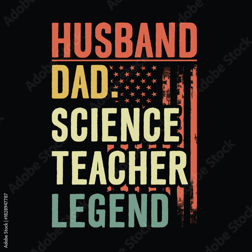 Husband dad science teacher legend vintage quote typography design with distressed American flag, retro bold text art for men, funny science teacher Father’s Day or birthday gift idea