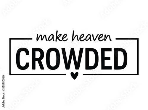 Black text make heaven crowded with heart symbol typography lettering