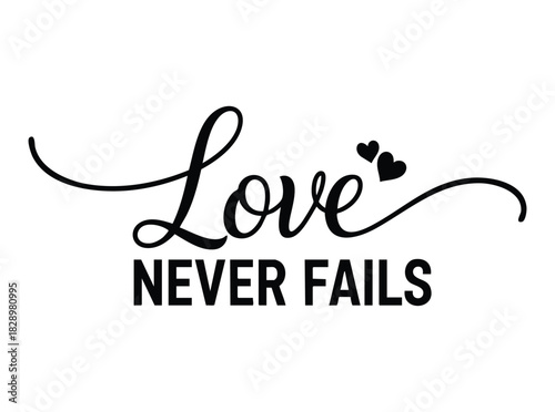 Black script text Love with two hearts and block text Never Fails love never fails