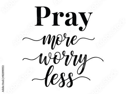 Pray more worry less black text on white calligraphy lettering