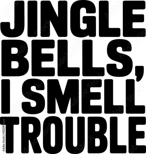 Jingle Bells I Smell Trouble bold black text lettering