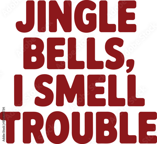 Jingle Bells I Smell Trouble text graphic lettering