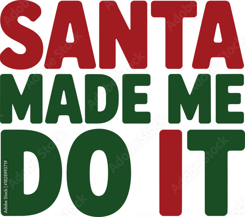 Santa Made Me Do It text graphic in red and green Christmas holiday