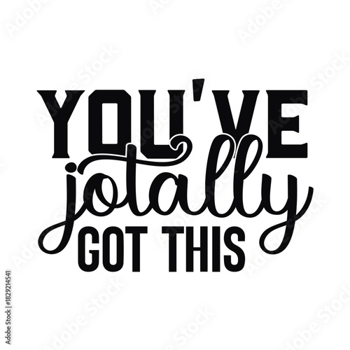 you've jotally got this 