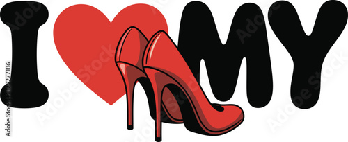 Text I Love My featuring a bold red heart and a pair of classic red high heel shoes