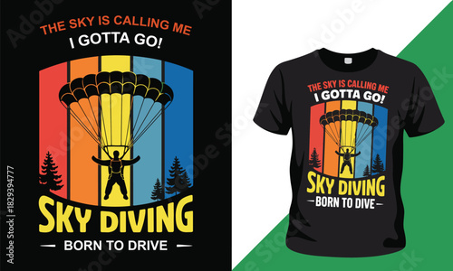 Skydiving T-Shirt Design With Motivational Quote “The Sky Is Calling Me I Gotta Go” In Bold Typography And Adventure Illustration Style Featuring Born To Dive Theme For Extreme Sports