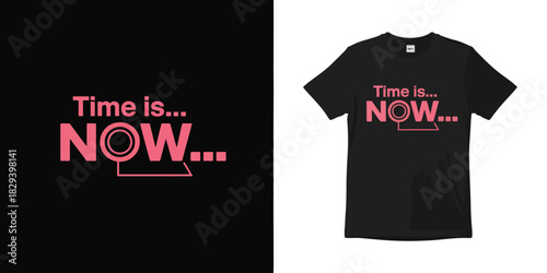 Time Is Now Typography T-Shirt Design In Bold Inspirational Illustration Style Featuring Motivational Quote Artwork For Modern Apparel Graphics And Contemporary Print Layout