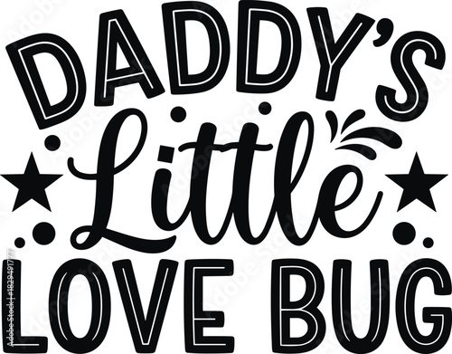 Daddy's Little Love Bug typography vector graphic design, cute Father's Day or baby shower quote with stars, affectionate family message illustration for clothing