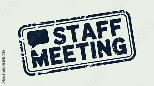 A dark blue stamp with the words staff meeting and a speech bubble on a light background image view