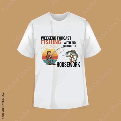 A humorous t-shirt design depicting a fishing scene with the text "Weekend Forecast Fishing, With a chance of Housework."