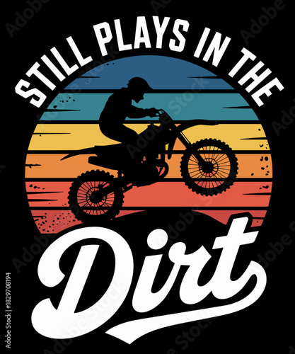 Still Plays In The Dirt Funny Dirtbike Motocross