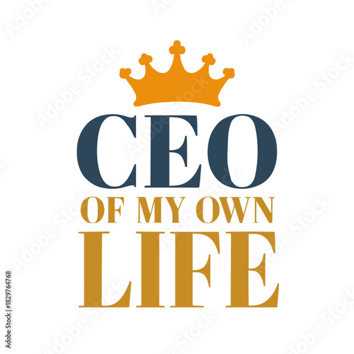 CEO of my own life with a crown on top emblem