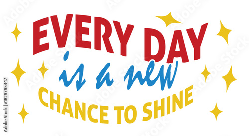 Motivational. Quote. Positive. A colorful and inspiring vector lettering design with stars for a greeting card, a poster, a t-shirt, a sticker, or an uplifting social media post.