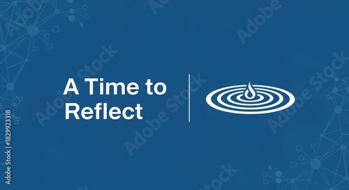 A Time to Reflect on Life's Journey, Personal Growth, and Inner Peace with a Symbolic Water Drop and Ripples