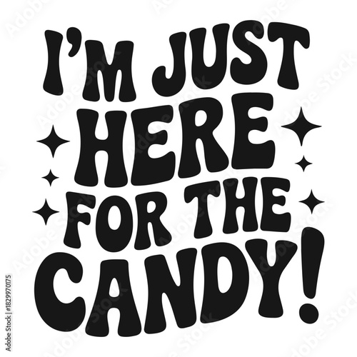 I'm just here for the candy text with stars in black retro groovy font for halloween celebration design