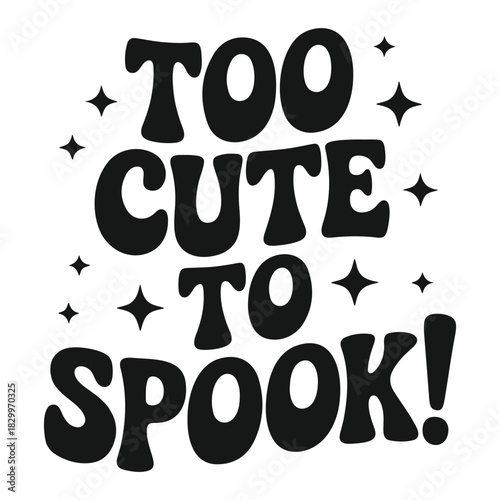 Too cute to spook text with stars in black and white for halloween themed designs and decorations art