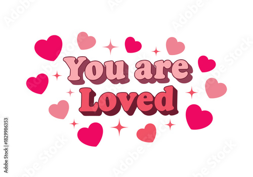 You are loved" retro styled text in various pink and red tones, surrounded by scattered heart shapes and star sparkles on a clean background, conveying affection.