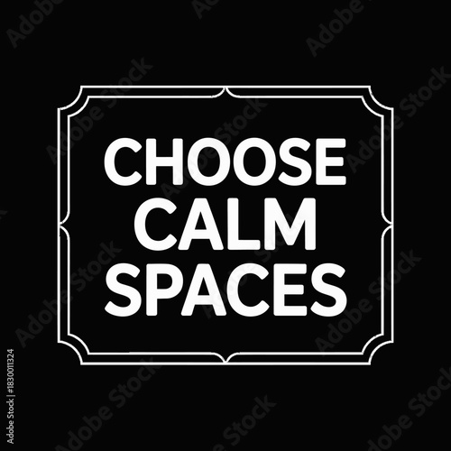White framed sign with the words choose calm spaces on a black background image art on transparent background