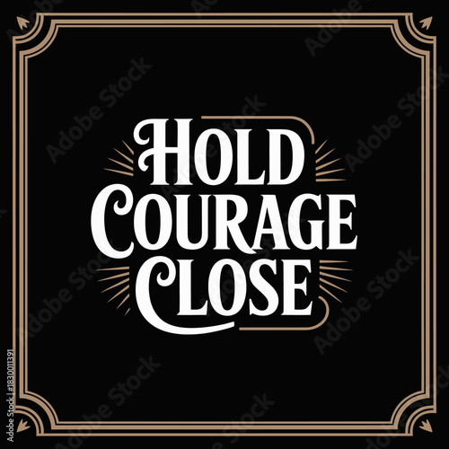 Hold courage close white text in a black frame with decorative corner elements design on transparent background