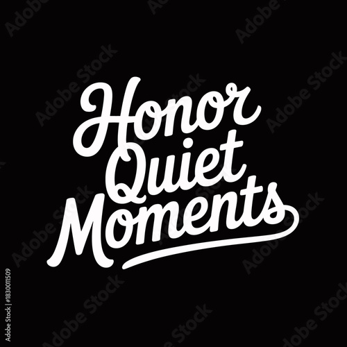 White lettering on black background reads honor quiet moments in script font on transparent background