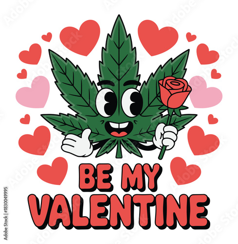 A cartoon marijuana leaf holding a rose and surrounded by hearts says "Be My Valentine".