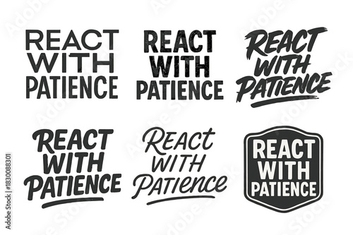 Diverse Lettering Styles. React with patience. Set lettering. harmonious lettering variations of the same emblematic concept, each with different artistic