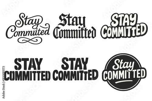 Creative Lettering Variations. Stay Committed. Set lettering. harmonious lettering variations of the same emblematic concept, each with different artistic