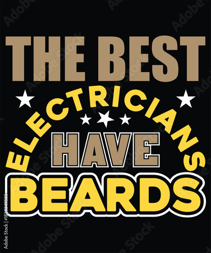 The Best Electricians Have Beards Graphic and t-shirt design