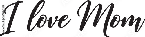 "I love Mom" written in an elegant black cursive script on a white background, expressing affection for Mother's Day.