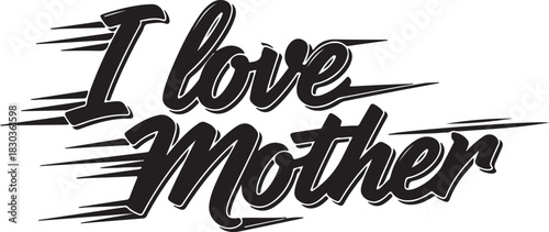 Stylized black text "I love Mother" with speed lines on a white background, expressing affection and appreciation for a mother.