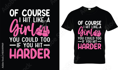 Of Course I Hit Like a Girl You Could Too If You Hit Harder Boxing T-Shirt Design