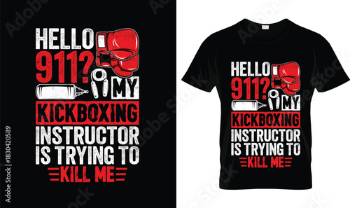 Hello 911 My Kickboxing Instructor Is Trying to Kill Me Funny Kickboxing T-Shirt Design