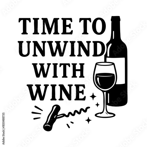 Time to Unwind with Wine Quote with Corkscrew and Glass