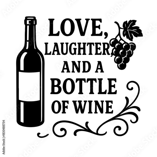 Love Laughter and a Bottle of Wine Quote with Grapes and Bottle