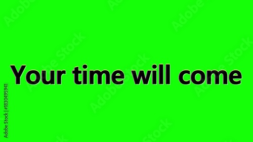 Animated motivational message stating your time will come on a green screen
