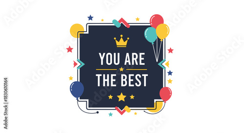 A colorful celebratory 'YOU ARE THE BEST' message in a dark frame decorated with a crown stars and festive balloons.