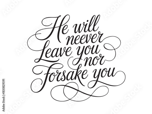 A decorative hand-lettered design featuring the inspirational religious phrase He will never leave you nor forsake you