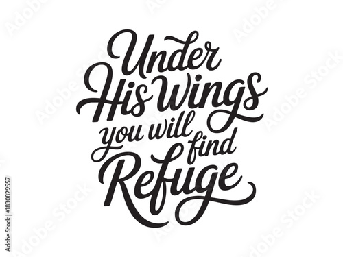 A decorative hand-lettered design featuring the inspirational religious phrase Under His wings you will find refuge