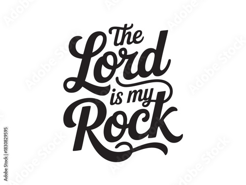 A decorative hand-lettered design featuring the inspirational religious phrase The Lord is my rock