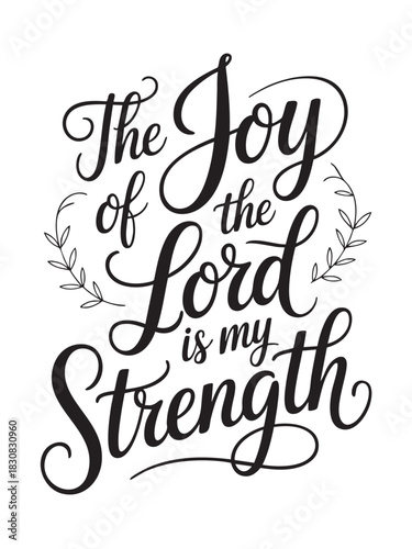 A decorative hand-lettered design featuring the inspirational religious phrase The joy of the Lord is my strength