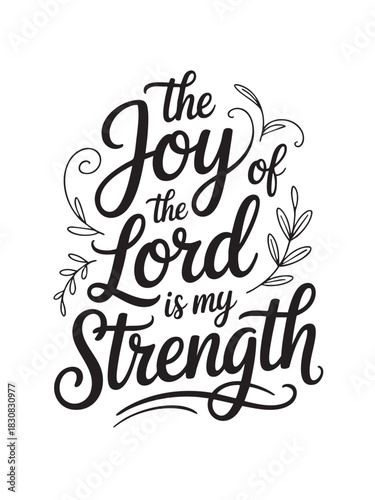A decorative hand-lettered design featuring the inspirational religious phrase The joy of the Lord is my strength