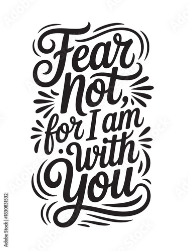 A decorative hand-lettered design featuring the inspirational religious phrase Fear not, for I am with you.
