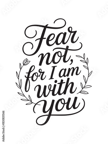 A decorative hand-lettered design featuring the inspirational religious phrase Fear not, for I am with you.